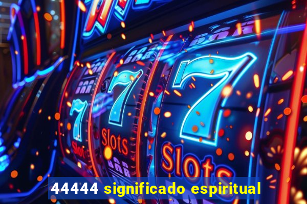 44444 significado espiritual